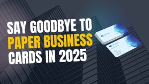 Say Goodbye to Paper Business Card in 2025