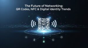 The Future of Networking: QR Codes, NFC & Digital Identity Trends.