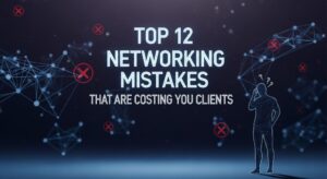 Top 12 Networking Mistakes That Are Costing You Clients